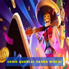 como quebrar senha winrar